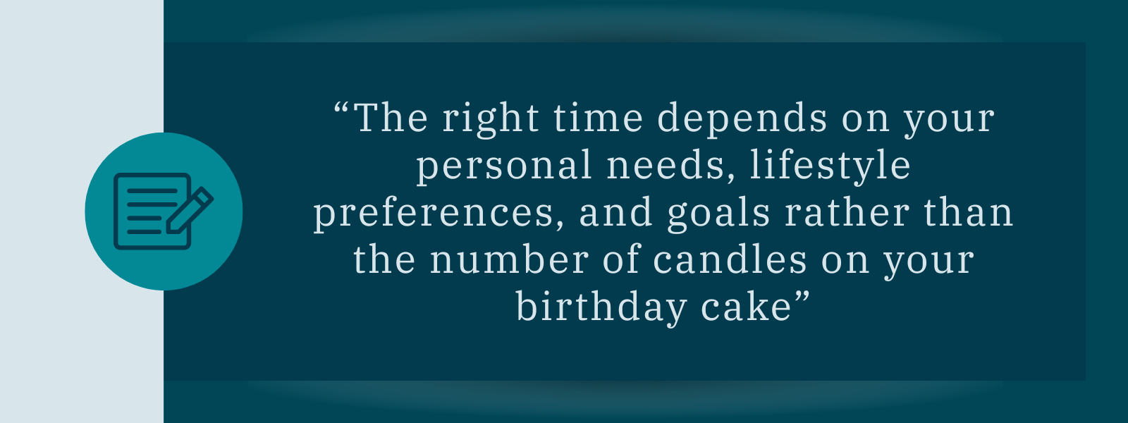 A pull-quote that reads "the right time depends on your personal needs, lifestyle preferences, and goals rather than the number of candles on your birthday cake"